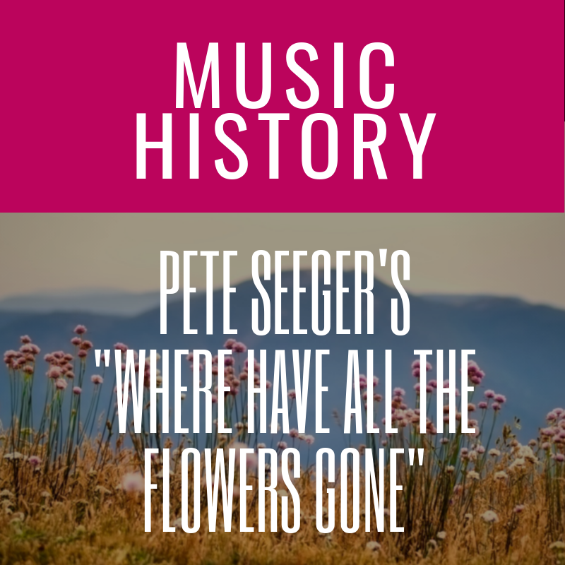 Pete Seeger’s “Where Have All The Flowers Gone”