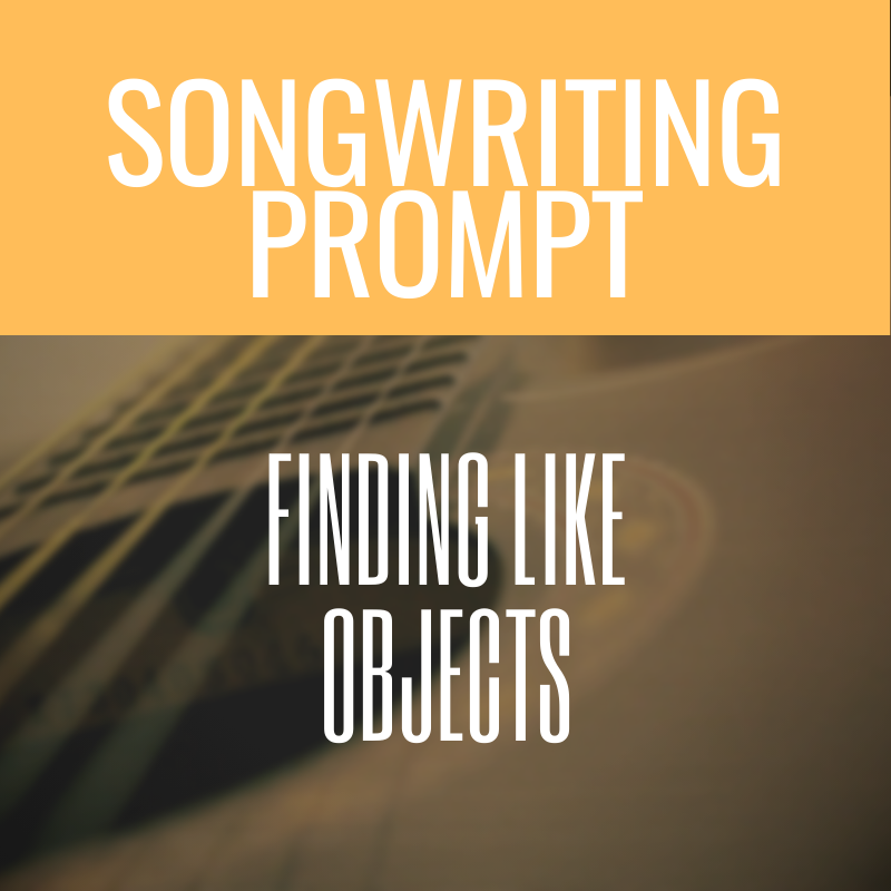 songwriting song prompt finding like objects